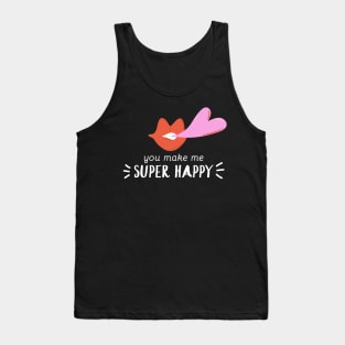 You Make me Super Happy Tank Top